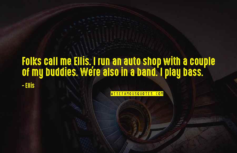 Hadnott William Quotes By Ellis: Folks call me Ellis. I run an auto