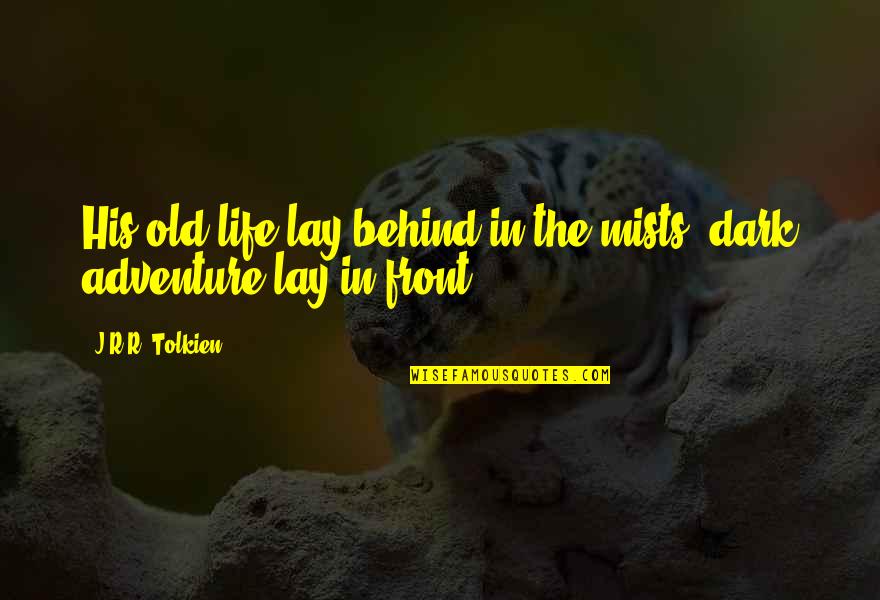 Hadnott William Quotes By J.R.R. Tolkien: His old life lay behind in the mists, Hadnott William Quotes By J.R.R. Tolkien: His old life lay behind in the mists,
