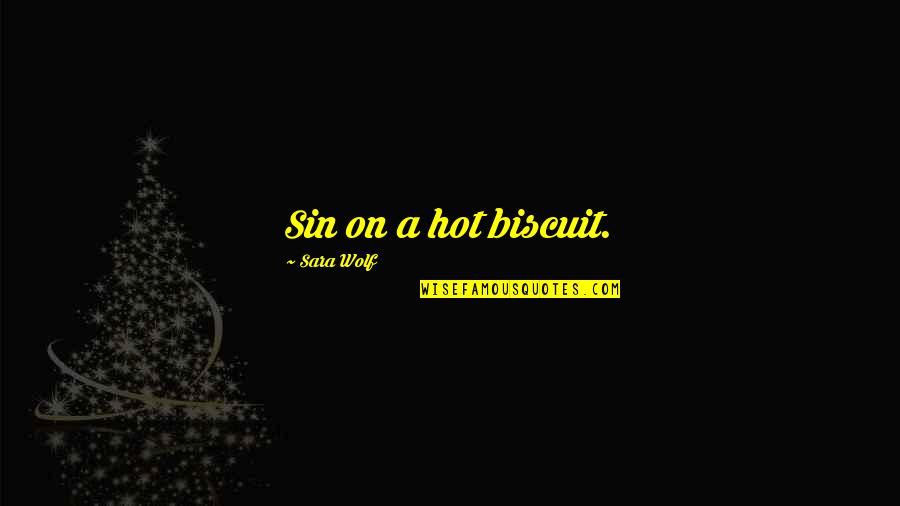 Hadori Trove Quotes By Sara Wolf: Sin on a hot biscuit.