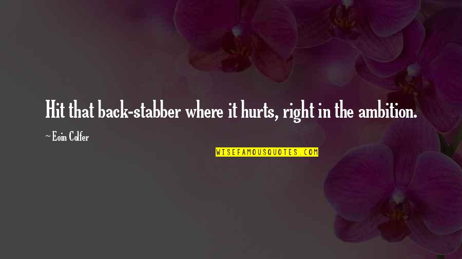Hadorns Quotes By Eoin Colfer: Hit that back-stabber where it hurts, right in