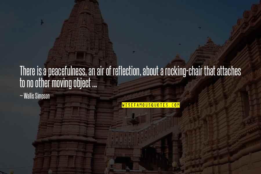 Hadorns Quotes By Wallis Simpson: There is a peacefulness, an air of reflection, Hadorns Quotes By Wallis Simpson: There is a peacefulness, an air of reflection,