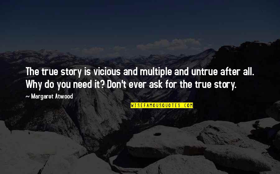Hadot Philosophy Quotes By Margaret Atwood: The true story is vicious and multiple and Hadot Philosophy Quotes By Margaret Atwood: The true story is vicious and multiple and