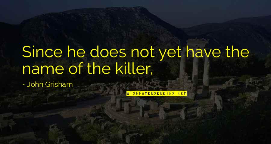 Hadotet Quotes By John Grisham: Since he does not yet have the name Hadotet Quotes By John Grisham: Since he does not yet have the name