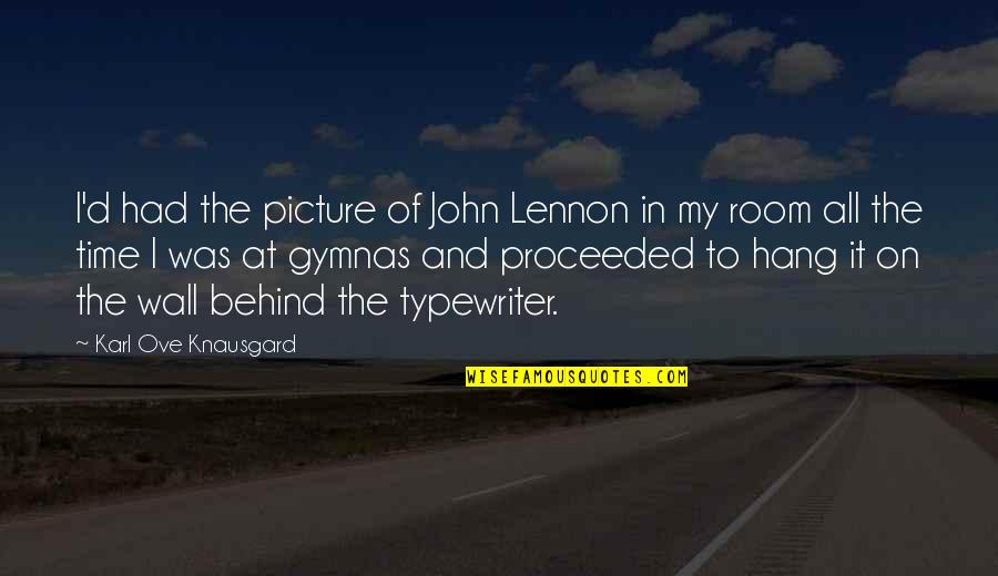 Hadoti Quotes By Karl Ove Knausgard: I'd had the picture of John Lennon in Hadoti Quotes By Karl Ove Knausgard: I'd had the picture of John Lennon in