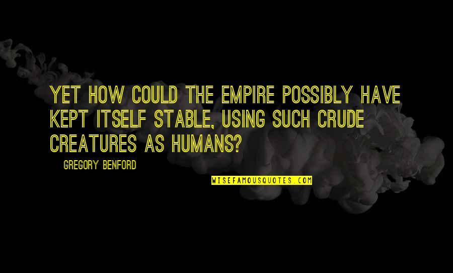 Hadovit Quotes By Gregory Benford: Yet how could the Empire possibly have kept