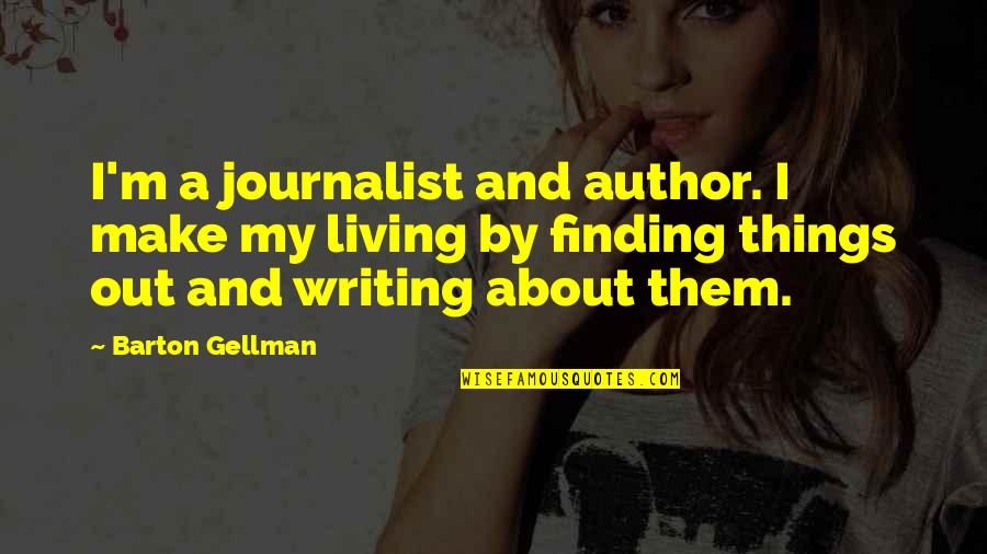 Hadovite Quotes By Barton Gellman: I'm a journalist and author. I make my