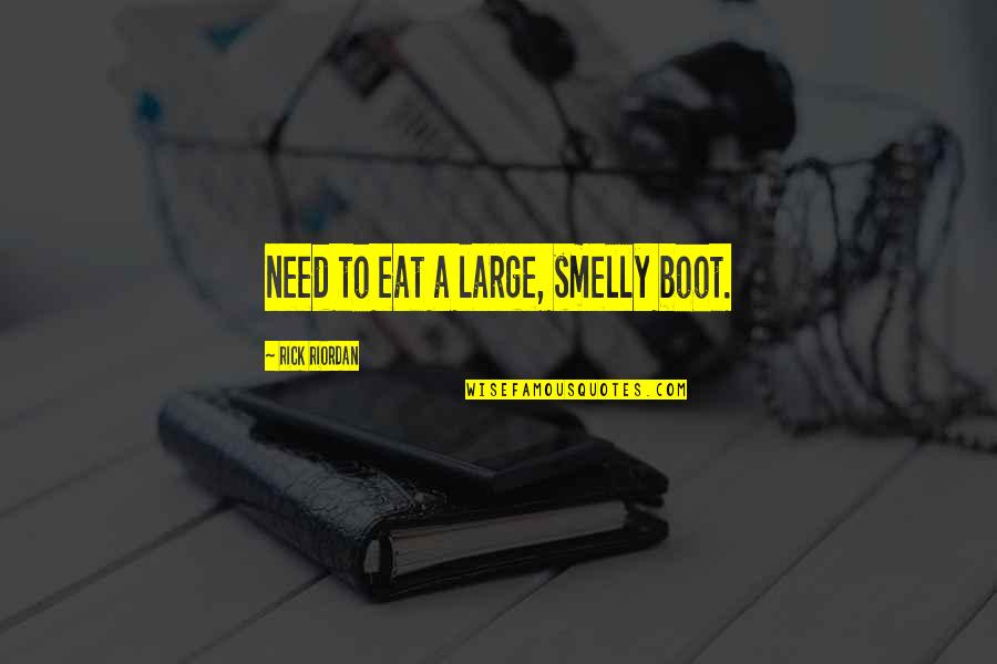 Hadrami Arabs Quotes By Rick Riordan: need to eat a large, smelly boot. Hadrami Arabs Quotes By Rick Riordan: need to eat a large, smelly boot.