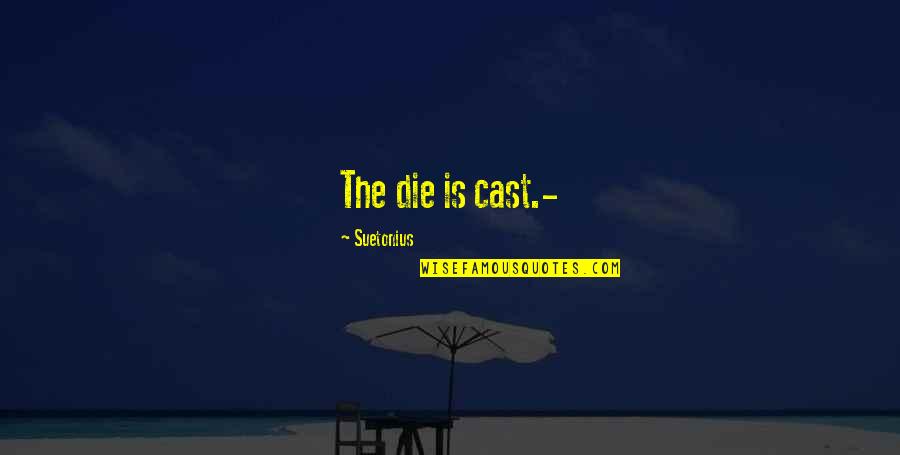 Hadrami Elite Quotes By Suetonius: The die is cast.-