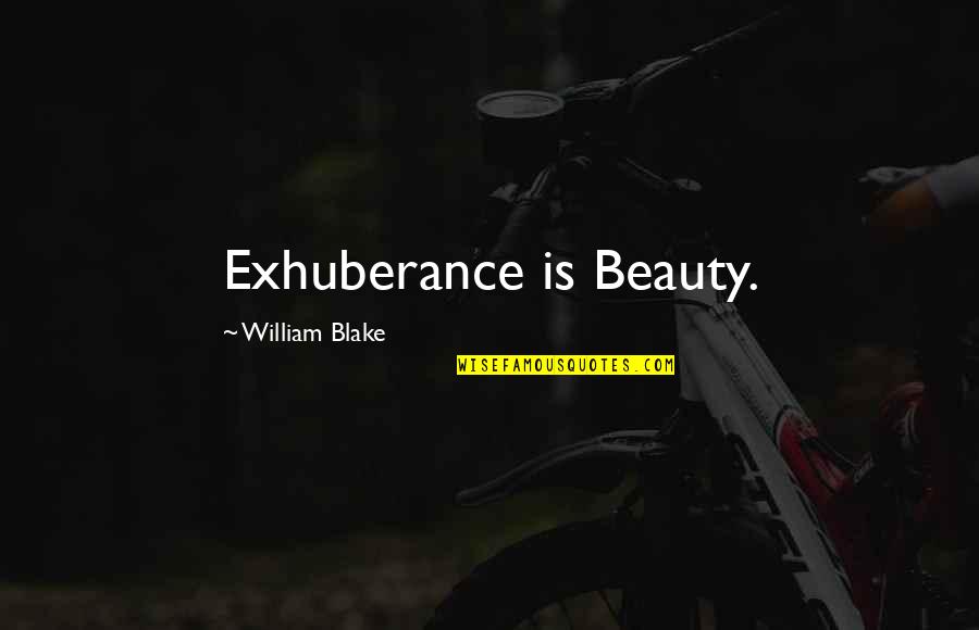 Hadrami Elite Quotes By William Blake: Exhuberance is Beauty.