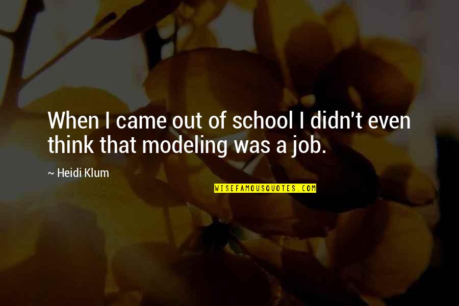 Hadramout Well Quotes By Heidi Klum: When I came out of school I didn't