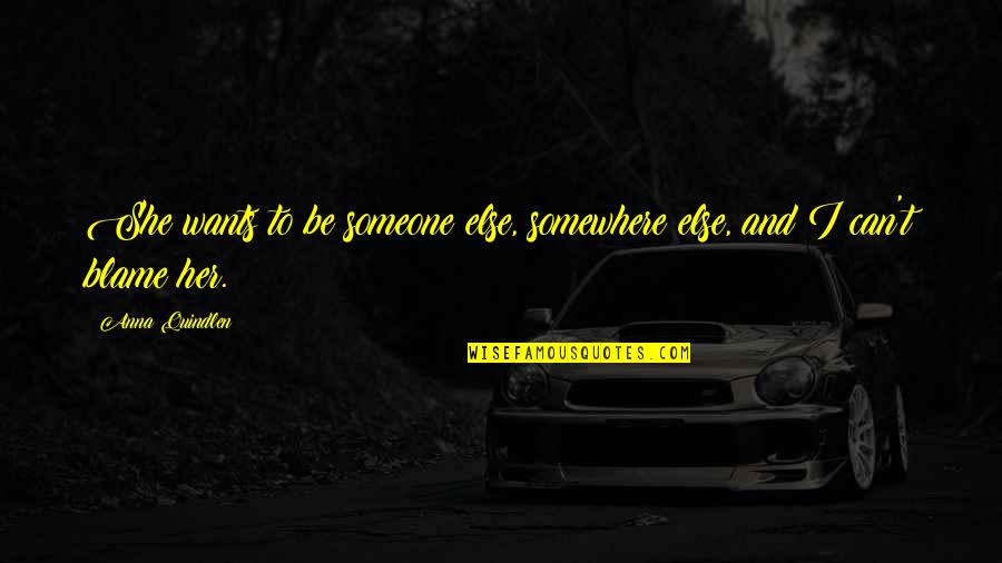 Hadrian Quotes By Anna Quindlen: She wants to be someone else, somewhere else,
