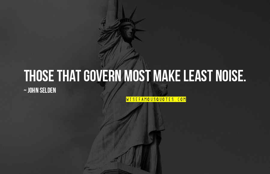 Hadrian Quotes By John Selden: Those that govern most make least noise.