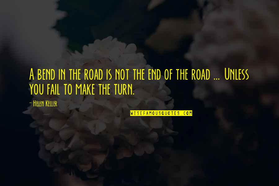 Hadrons Baryons Quotes By Helen Keller: A bend in the road is not the