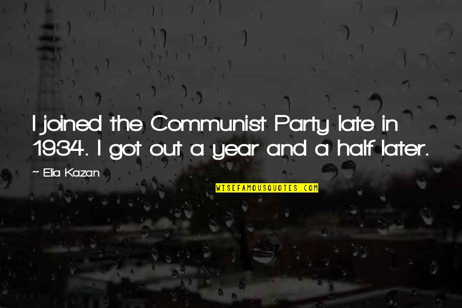 Hadrons Place Quotes By Elia Kazan: I joined the Communist Party late in 1934.
