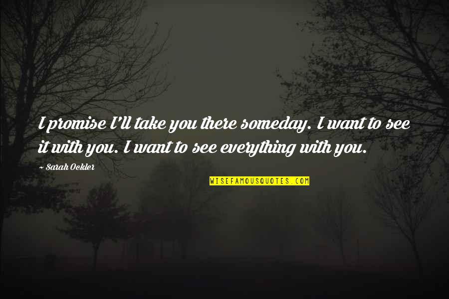 Hadta Luego Quotes By Sarah Ockler: I promise I'll take you there someday. I