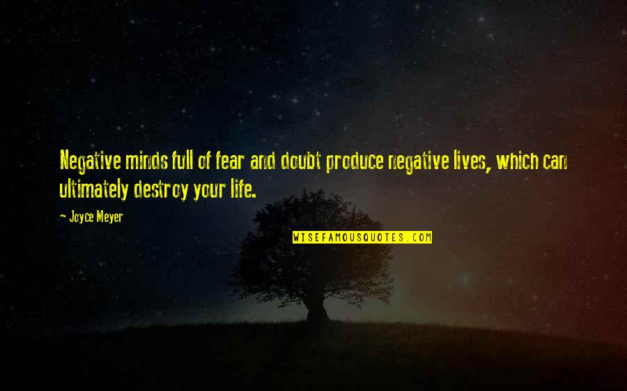 Hadta Quotes By Joyce Meyer: Negative minds full of fear and doubt produce Hadta Quotes By Joyce Meyer: Negative minds full of fear and doubt produce