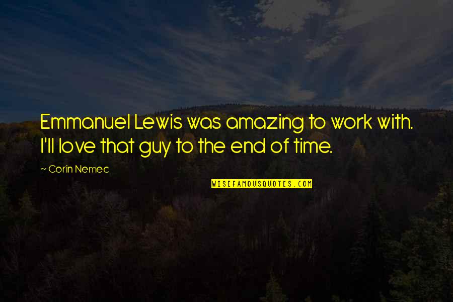 Hadto Quotes By Corin Nemec: Emmanuel Lewis was amazing to work with. I'll