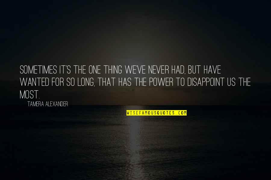 Had've Quotes By Tamera Alexander: sometimes it's the one thing we've never had,