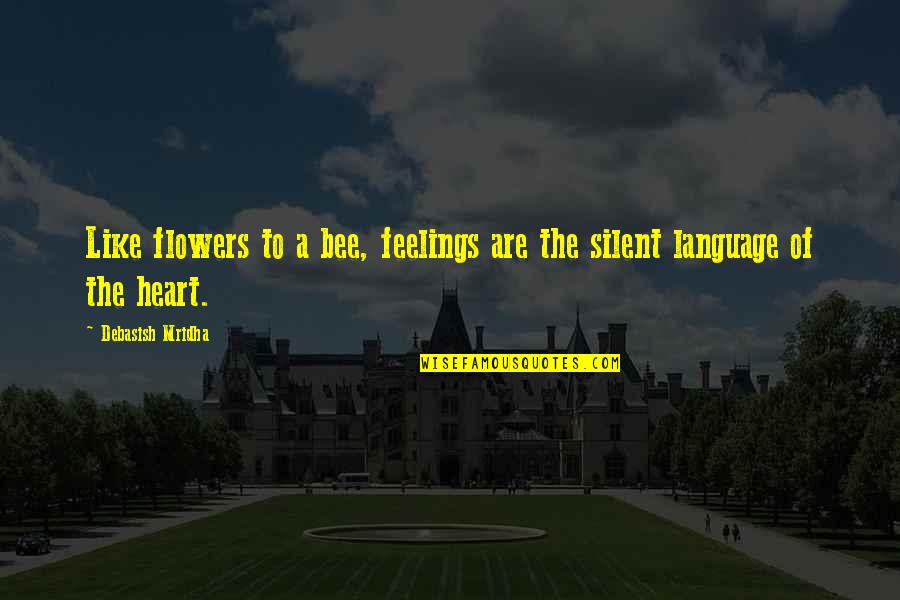 Hadwig Guggenb Hl Quotes By Debasish Mridha: Like flowers to a bee, feelings are the