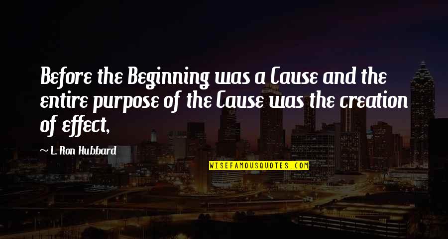 Hadwiger Nelson Quotes By L. Ron Hubbard: Before the Beginning was a Cause and the