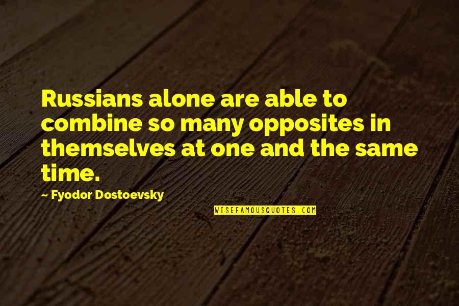 Hadyn Sainsbury Quotes By Fyodor Dostoevsky: Russians alone are able to combine so many Hadyn Sainsbury Quotes By Fyodor Dostoevsky: Russians alone are able to combine so many