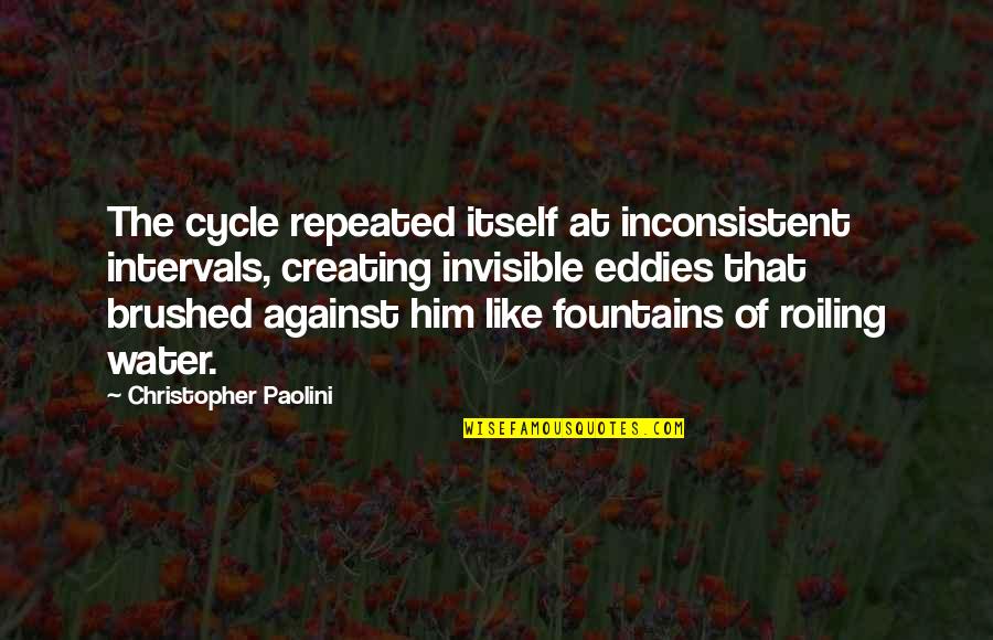 Hadzovic Sadik Quotes By Christopher Paolini: The cycle repeated itself at inconsistent intervals, creating