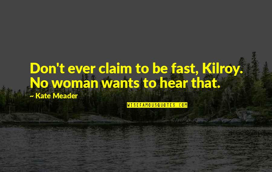 Hadzovic Sadik Quotes By Kate Meader: Don't ever claim to be fast, Kilroy. No