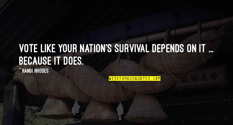 Haec Dies Quotes By Randi Rhodes: Vote like your nation's survival depends on it