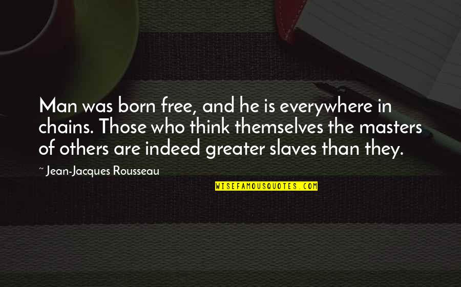 Haec Quotes By Jean-Jacques Rousseau: Man was born free, and he is everywhere