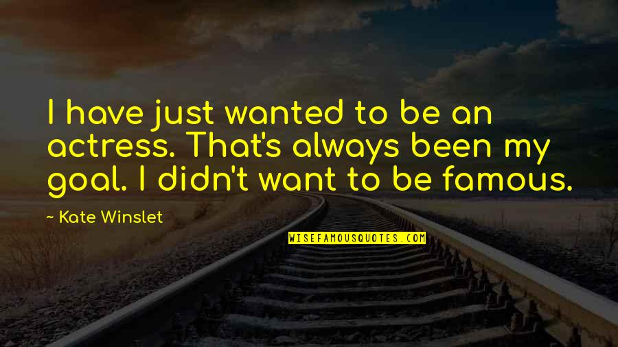 Haecceity Quotes By Kate Winslet: I have just wanted to be an actress.
