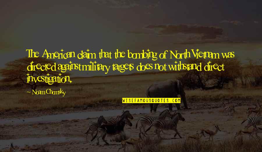 Haecceity Quotes By Noam Chomsky: The American claim that the bombing of North Haecceity Quotes By Noam Chomsky: The American claim that the bombing of North