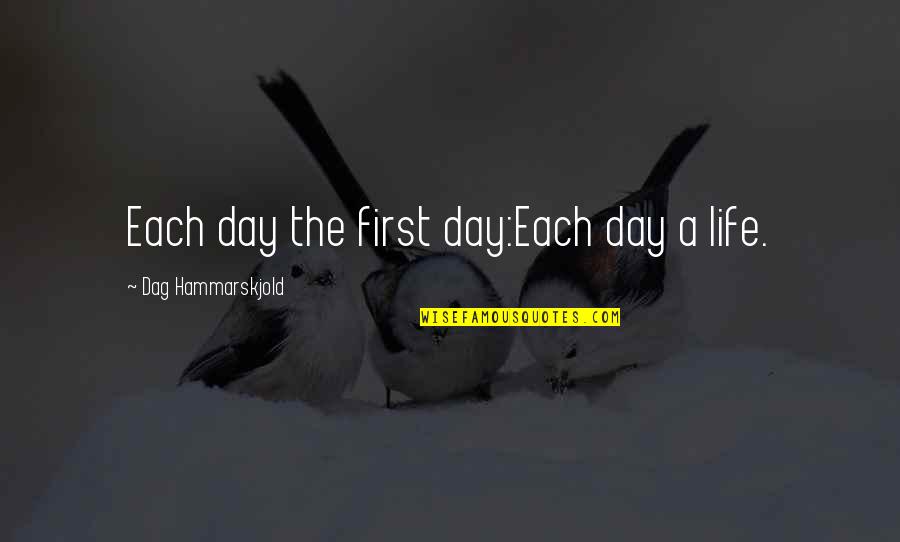 Haeckels Tale Quotes By Dag Hammarskjold: Each day the first day:Each day a life.