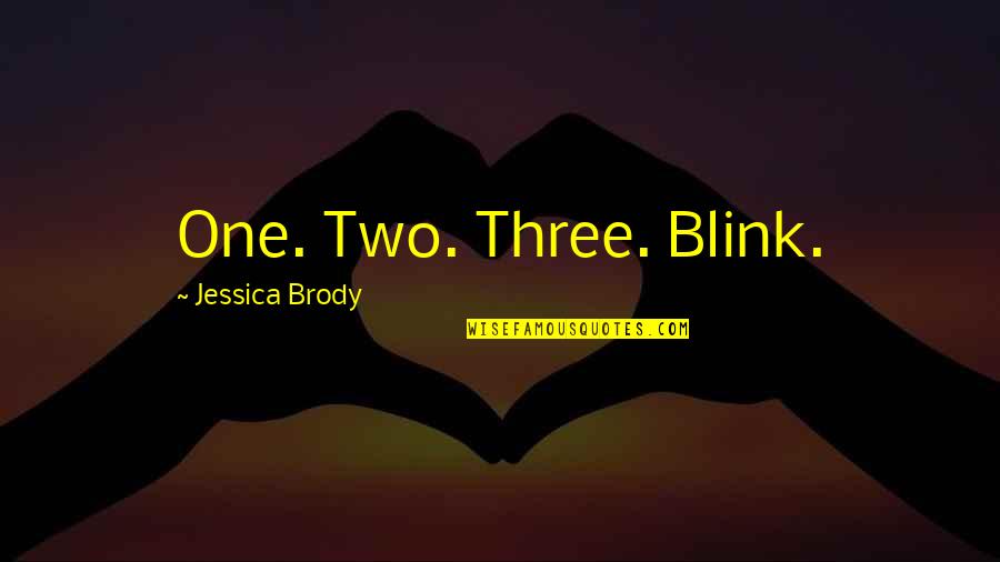 Haeco Quotes By Jessica Brody: One. Two. Three. Blink.
