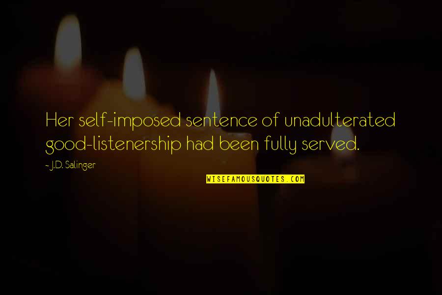 Haedrig Eamon Quotes By J.D. Salinger: Her self-imposed sentence of unadulterated good-listenership had been
