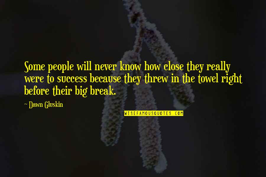 Haedyn Mcgrath Quotes By Dawn Gluskin: Some people will never know how close they