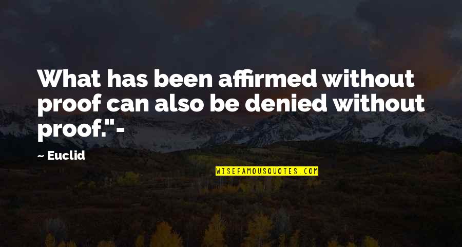 Haefner Consulting Quotes By Euclid: What has been affirmed without proof can also
