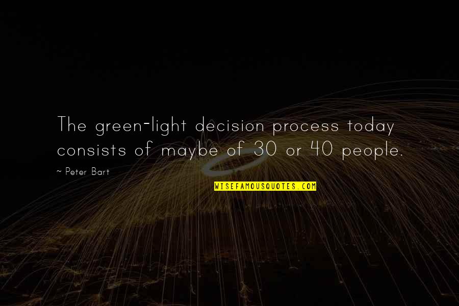 Haegele Charles Quotes By Peter Bart: The green-light decision process today consists of maybe