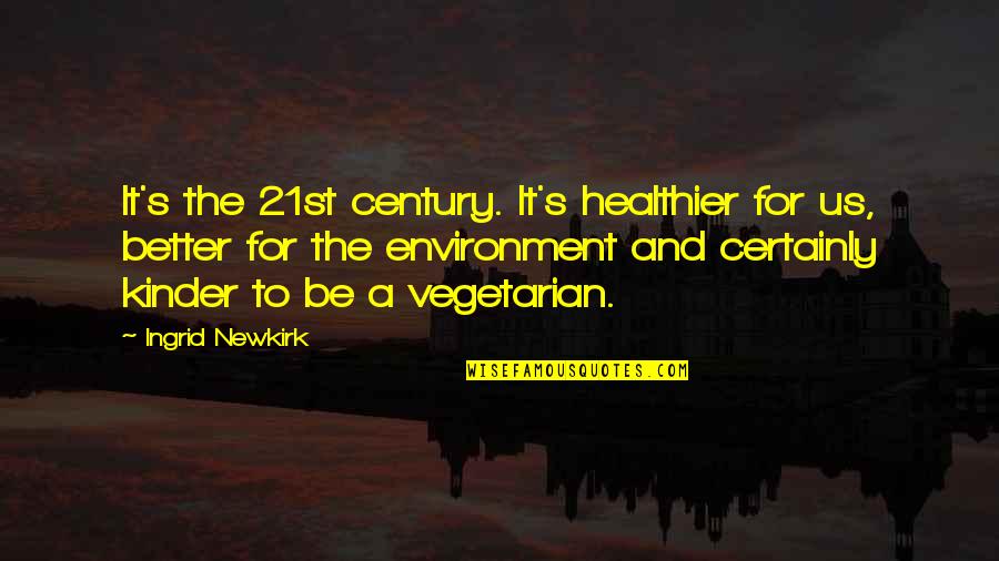 Haehnchen Im Ofen Quotes By Ingrid Newkirk: It's the 21st century. It's healthier for us,