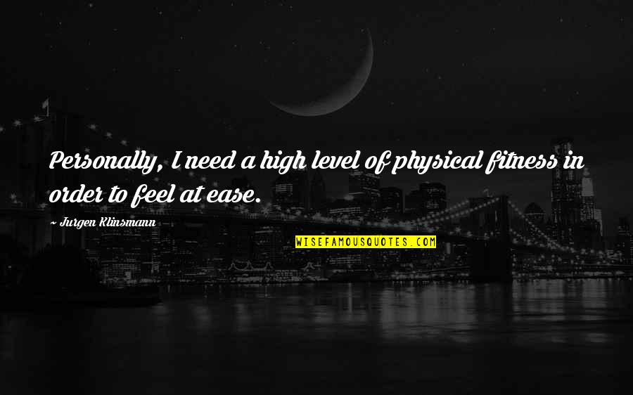 Haehnchen Im Ofen Quotes By Jurgen Klinsmann: Personally, I need a high level of physical