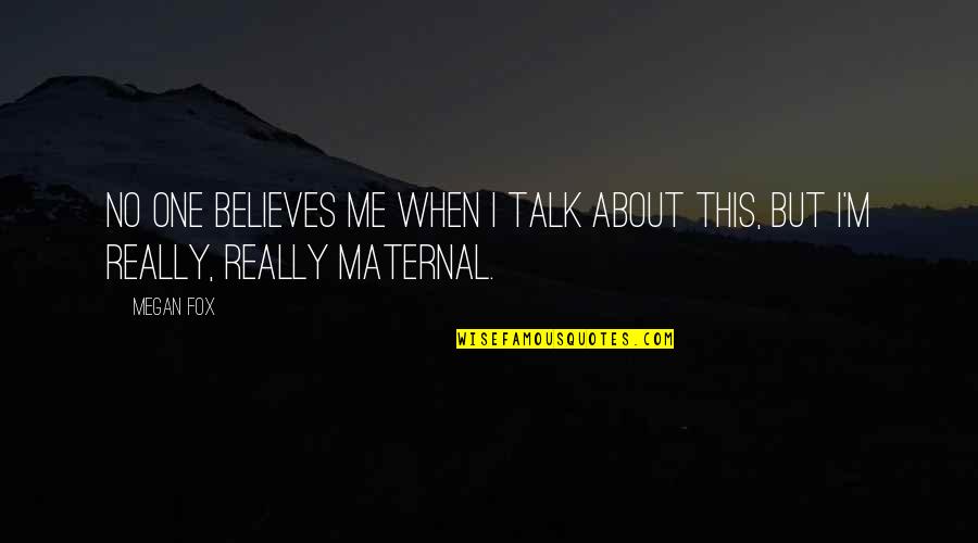 Haehnchen Im Ofen Quotes By Megan Fox: No one believes me when I talk about