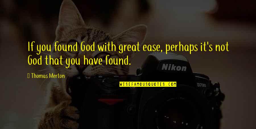 Haehnchen Im Ofen Quotes By Thomas Merton: If you found God with great ease, perhaps