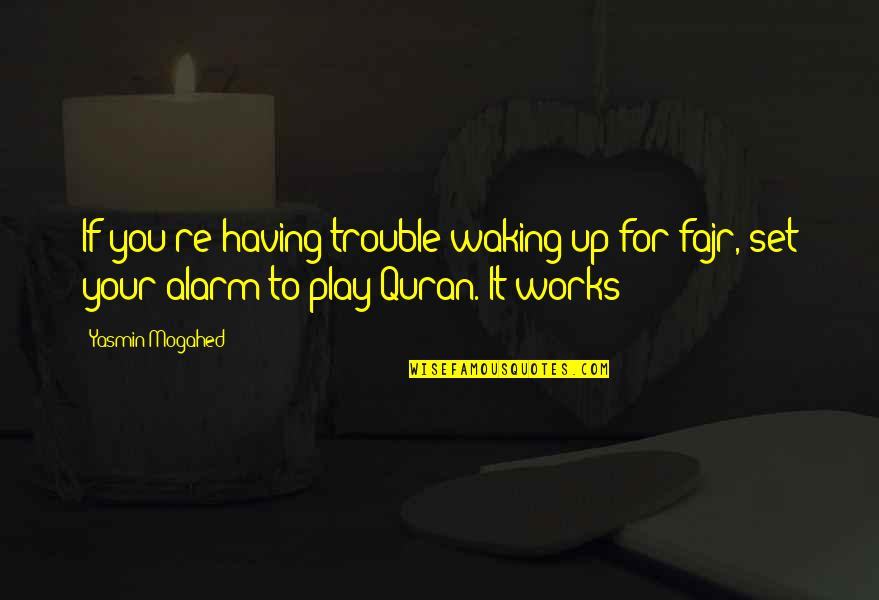Haehnel Pronunciation Quotes By Yasmin Mogahed: If you're having trouble waking up for fajr, Haehnel Pronunciation Quotes By Yasmin Mogahed: If you're having trouble waking up for fajr,