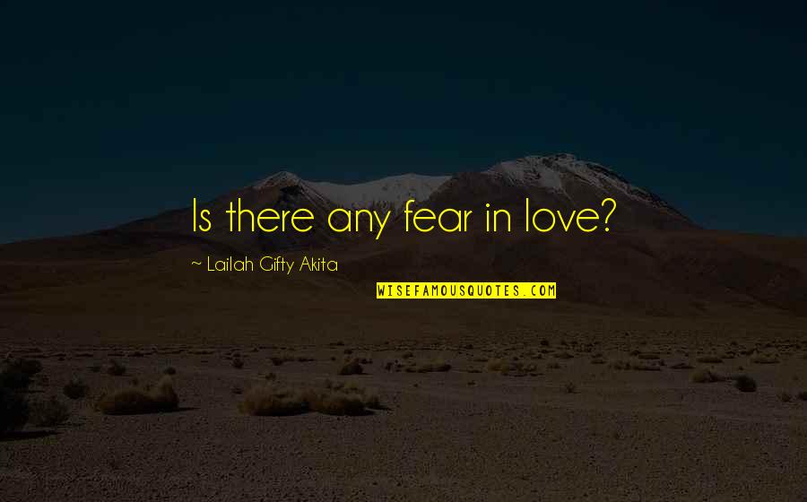 Haemins Quotes By Lailah Gifty Akita: Is there any fear in love?