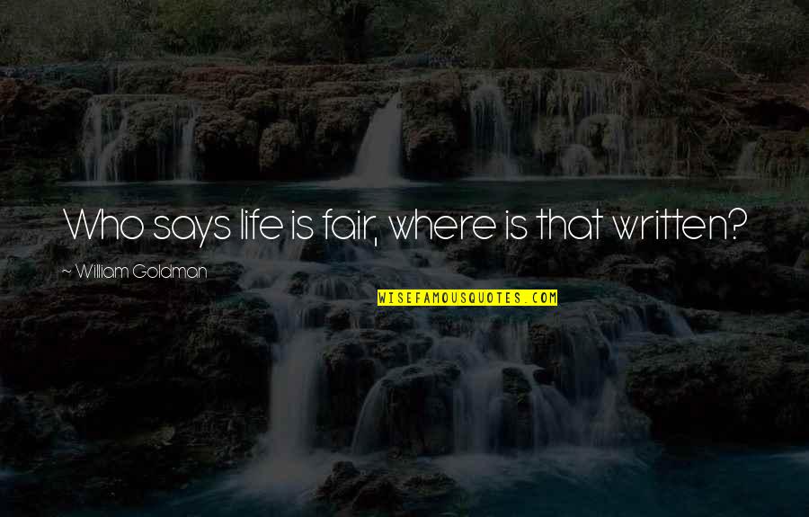 Haemon And Creon Argument Quotes By William Goldman: Who says life is fair, where is that