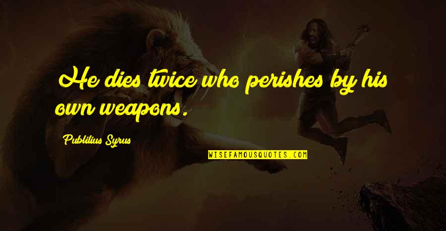 Haemon In Antigone Quotes By Publilius Syrus: He dies twice who perishes by his own