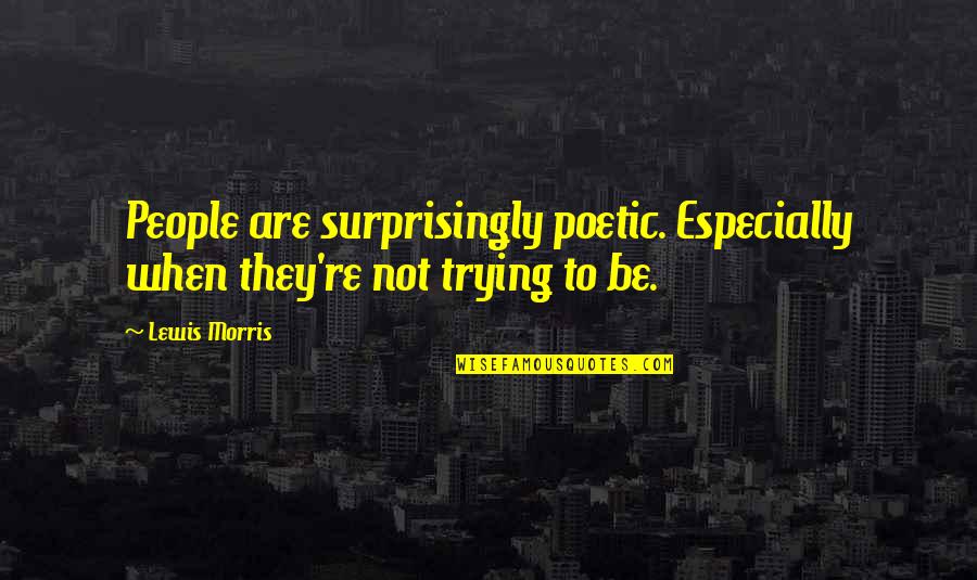 Haemonchus Quotes By Lewis Morris: People are surprisingly poetic. Especially when they're not
