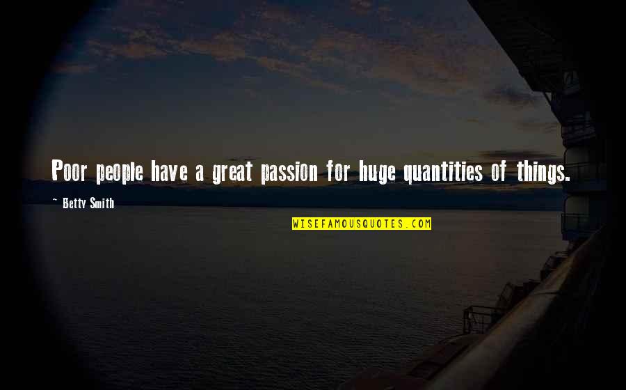 Haenchen Cylinders Quotes By Betty Smith: Poor people have a great passion for huge