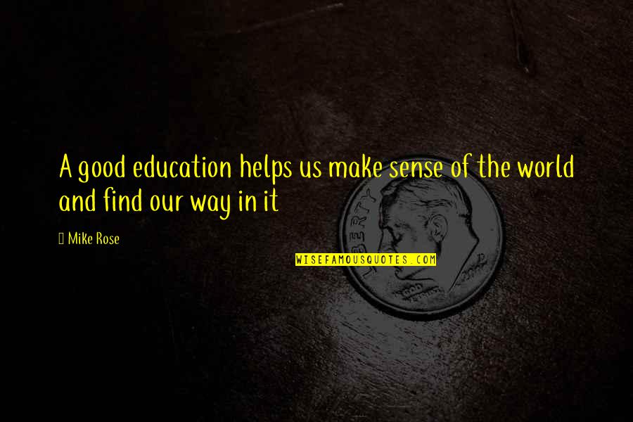 Haeng Ung Lee Quotes By Mike Rose: A good education helps us make sense of