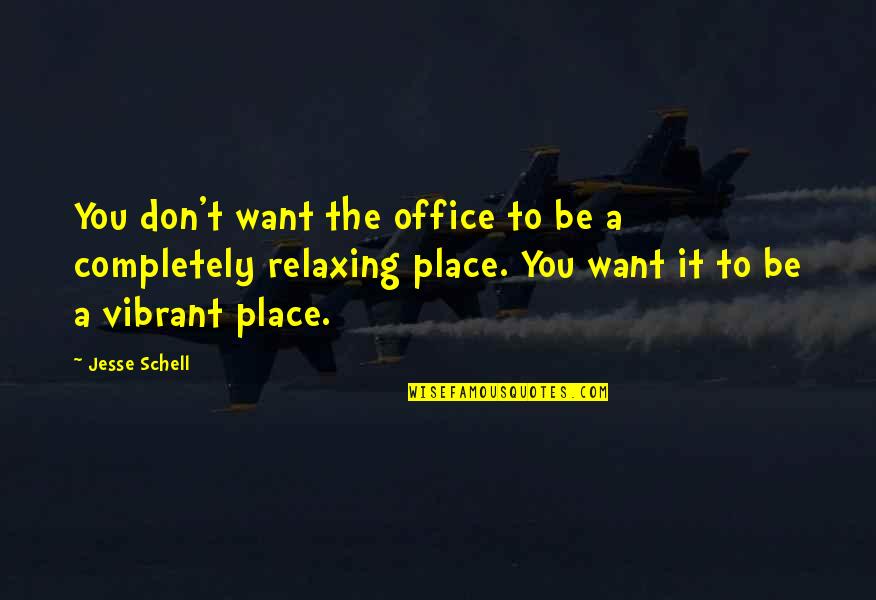Haenggi Quotes By Jesse Schell: You don't want the office to be a