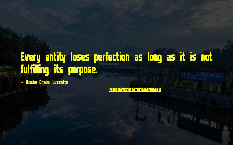 Haensch Teaching Quotes By Moshe Chaim Luzzatto: Every entity loses perfection as long as it
